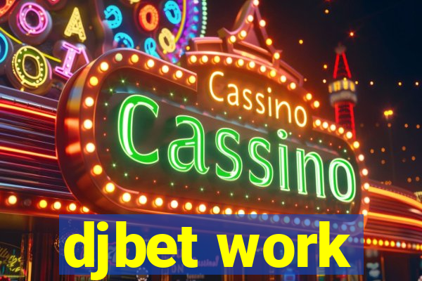 djbet work